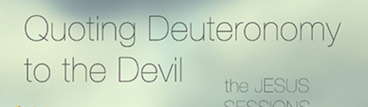 The Jesus Sessions: Quoting Deuteronomy to the Devil