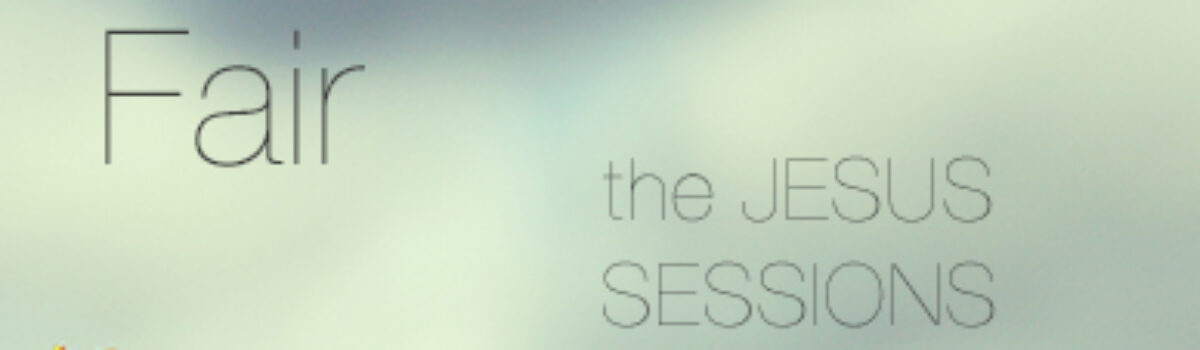 The Jesus Sessions: Fair